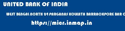 UNITED BANK OF INDIA  WEST BENGAL NORTH 24 PARGANAS KOLKATA BARRACKPORE BAR COURT  micr code